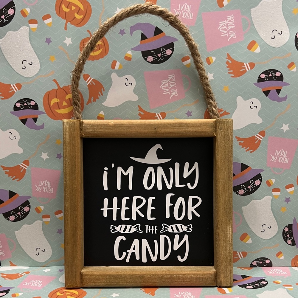 I'm Only Here For The Candy Witch Hat Halloween Wooden Sign